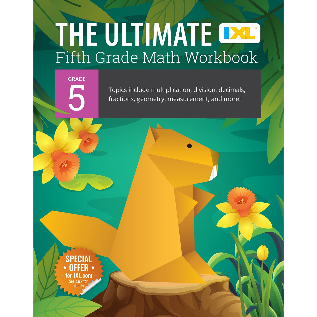 The IXL Ultimate 5th Grade Math Workbook, Activity Book for Kids Ages 10-11 Covering Multiplication, Division, Fractions, Decimals, Geometry, and More Mathematics